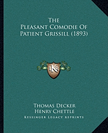 The Pleasant Comodie Of Patient Grissill (1893)