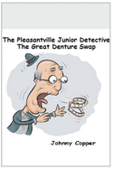 The Pleasantville Junior Detective Agency: The Great Denture Swap
