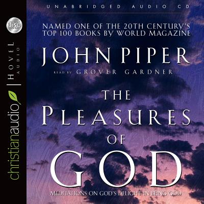 The Pleasures of God: Meditations on God's Delight in Being God - Piper, John, and Gardner, Grover, Professor (Narrator)