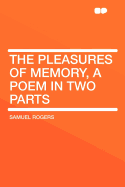 The Pleasures of Memory, a Poem in Two Parts