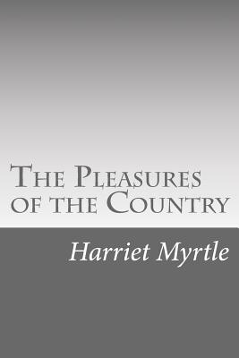 The Pleasures of the Country - Myrtle Mrs, Harriet