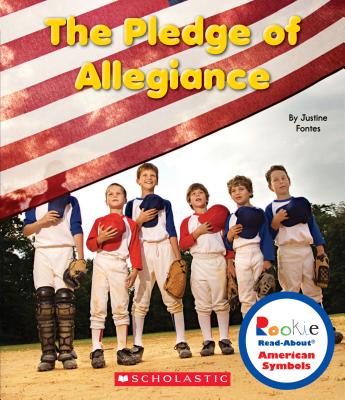 The Pledge of Allegiance (Rookie Read-About American Symbols) - Fontes, Justine