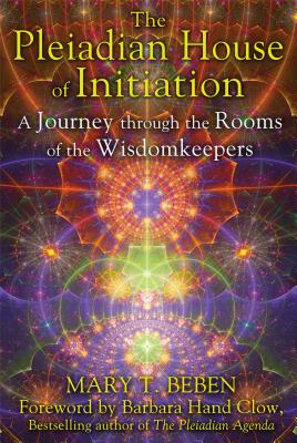 The Pleiadian House of Initiation: A Journey Through the Rooms of the Wisdomkeepers - Beben, Mary T, and Clow, Barbara Hand (Foreword by)