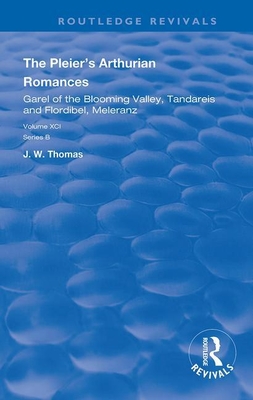The Pleier's Arthurian Romances: Garel of the Blooming Valley, Tandareis and Floribel, Meleranz - Pleier, Der, and Thomas, J W (Editor)
