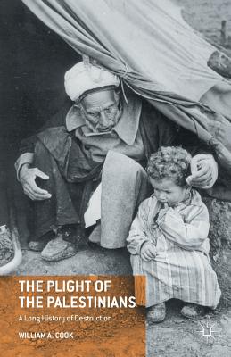 The Plight of the Palestinians: A Long History of Destruction - Cook, W (Editor)