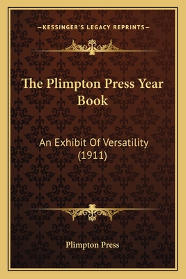 The Plimpton Press Year Book: An Exhibit of Versatility (1911) - Plimpton Press