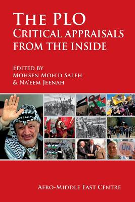 The PLO: Critical appraisals from the inside - Saleh, Mohsen Moh'd (Editor), and Jeenah, Na'eem (Editor)