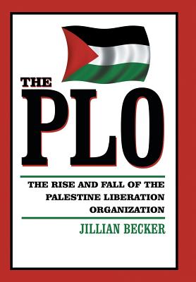 The PLO: The Rise and Fall of the Palestine Liberation Organization - Becker, Jillian