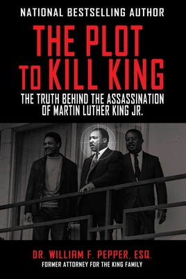 The Plot to Kill King: The Truth Behind the Assassination of Martin Luther King Jr. - Pepper, William F