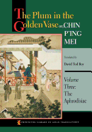 The Plum in the Golden Vase Or, Chin P'Ing Mei, Volume Three: The Aphrodisiac