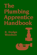 The Plumbing Apprentice Handbook - Woodson, R Dodge, and Woodson