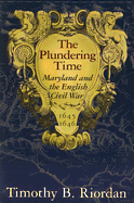 The Plundering Time: Maryland and the English Civil War, 1645-1646