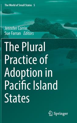 The Plural Practice of Adoption in Pacific Island States - Corrin, Jennifer (Editor), and Farran, Sue (Editor)