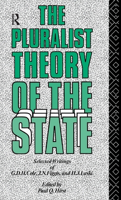 The Pluralist Theory of the State: Selected Writings of G.D.H. Cole, J.N. Figgis and H.J. Laski - Hirst, Paul Q (Editor)