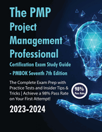 The PMP Project Management Professional Certification Exam Study Guide PMBOK Seventh 7th Edition: The Complete Exam Prep With Practice Tests and Insider Tips & Tricks Achieve a 98% Pass Rate on Your First Attempt