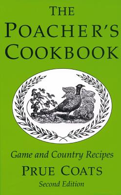 The Poacher's Cookbook: Over 150 Game & Country Recipes - Coats, Prue