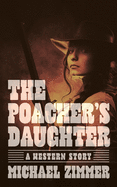 The Poacher's Daughter: A Western Story