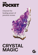 The Pocket Crystal Magic: Channel the healing power of precious stones