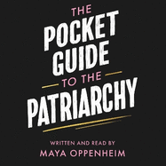 The Pocket Guide to the Patriarchy: the truth about misogyny, and how it affects us all