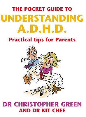 The Pocket Guide To Understanding A.D.H.D.: Practical Tips for Parents - Green, Christopher, Dr., and Chee, Kit, Dr.
