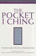 The Pocket I Ching: The Richard Wilhelm Translation - Boardman, W.S. (Editor), and Wilhelm, Richard, and Baynes, Cary F. (Translated by)