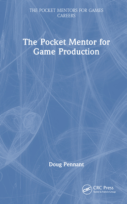 The Pocket Mentor for Game Production - Pennant, Doug