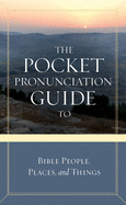 The Pocket Pronunciation Guide to Bible People, Places, and Things