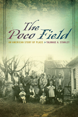 The Poco Field: An American Story of Place - Stanley, Talmage A