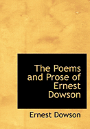 The Poems and Prose of Ernest Dowson - Dowson, Ernest