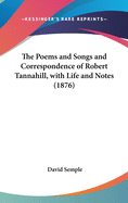 The Poems and Songs and Correspondence of Robert Tannahill, with Life and Notes (1876)