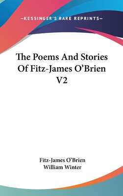 The Poems And Stories Of Fitz-James O'Brien V2 - O'Brien, Fitz-James, and Winter, William, MD (Editor)