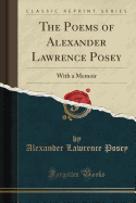 The Poems of Alexander Lawrence Posey: With a Memoir (Classic Reprint)