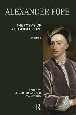 The Poems of Alexander Pope: Volume One - Ferraro, Julian (Editor), and Baines, Paul (Editor)