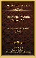 The Poems of Allan Ramsay V3: With Life of the Author (1848)