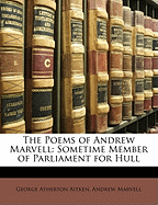 The Poems of Andrew Marvell: Sometime Member of Parliament for Hull