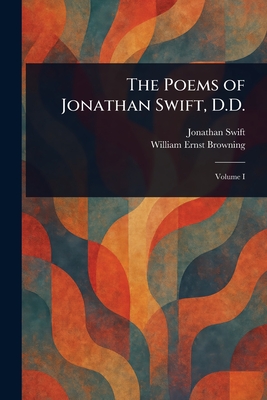 The Poems of Jonathan Swift, D.D. - Swift, Jonathan, and Ernst Browning, William