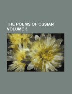 The Poems of Ossian Volume 3