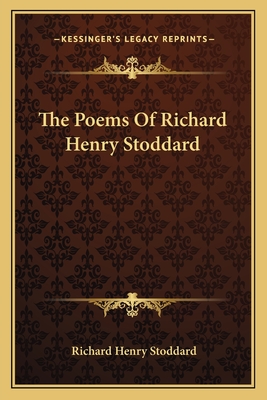 The Poems Of Richard Henry Stoddard - Stoddard, Richard Henry