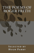 The Poems of Roger Frith: Selected by Hugh Parry
