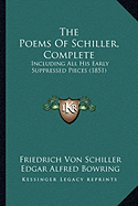 The Poems Of Schiller, Complete: Including All His Early Suppressed Pieces (1851)