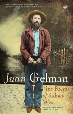 The Poems of Sidney West - Gelman, Juan, and Hedeen, Katherine M (Translated by), and Rodrguez Nez, Vctor (Translated by)