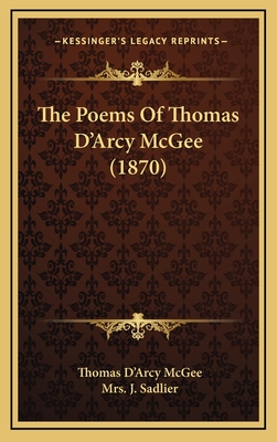 The Poems of Thomas D'Arcy McGee (1870) - McGee, Thomas D'Arcy, and Sadlier, J, Mrs. (Introduction by)