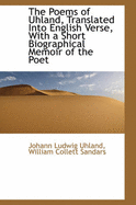 The Poems of Uhland, Translated Into English Verse, with a Short Biographical Memoir of the Poet