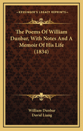 The Poems of William Dunbar, with Notes and a Memoir of His Life (1834)