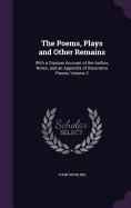 The Poems, Plays and Other Remains: With a Copious Account of the Author, Notes, and an Appendix of Illustrative Pieces, Volume 2