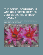 The Poems, Posthumous and Collected; Death's Jest-Book. the Brides' Tragedy