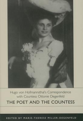 The poet and the countess : Hugo von Hofmannsthal's correspondence with Countess Ottonie Degenfeld - Hofmannsthal, Hugo von, and Degenfeld-Schonburg, Ottonie, Grfin von, and Miller-Degenfeld, Marie Thrse