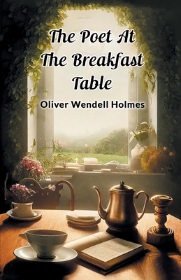 The Poet At The Breakfast Table - Holmes, Oliver Wendell