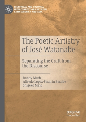 The Poetic Artistry of Jos Watanabe: Separating the Craft from the Discourse - Muth, Randy, and Lpez-Pasarn Basabe, Alfredo, and Mato, Shigeko