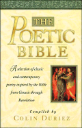 The Poetic Bible: A Selection of Classic and Contemporary Poetry Inspired by the Bible from Genesis to Revelation